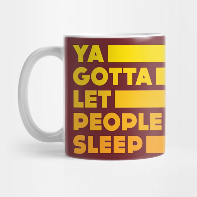 Ya Gotta Let People Sleep | Gold Design by sitcomdnd